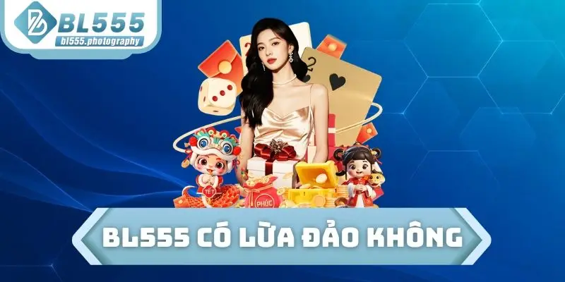 BL555 có lừa đảo không