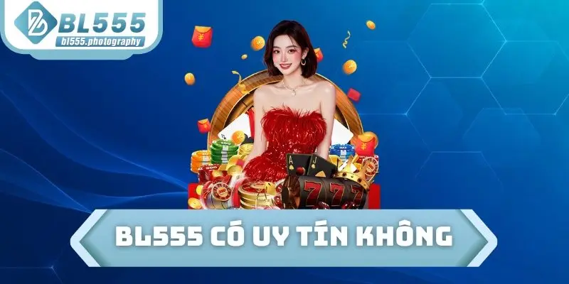 BL555 Có Uy Tín Không