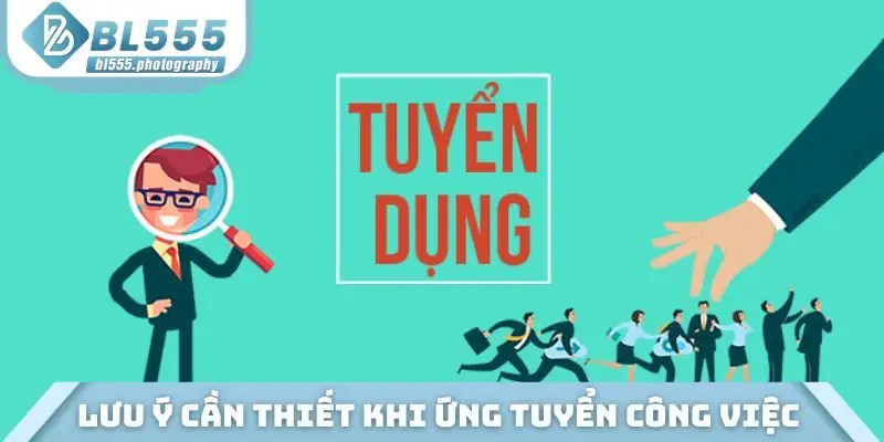 Bỏ túi những lưu ý cần thiết khi ứng tuyển công việc tại BL555