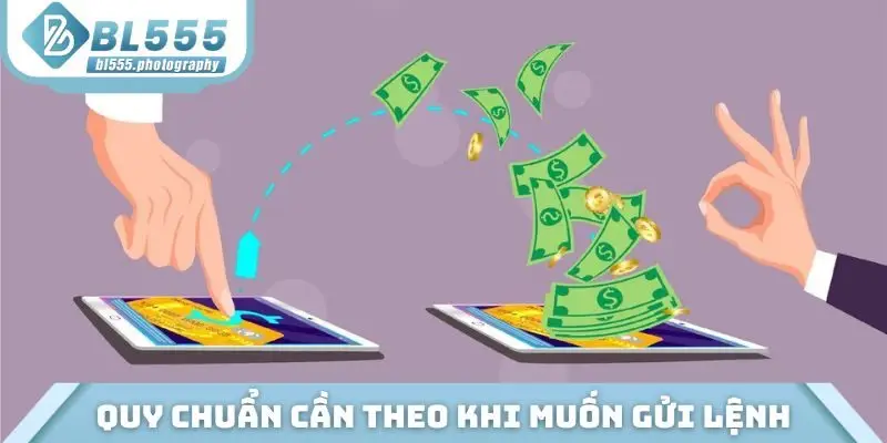 Các quy chuẩn cần theo khi muốn gửi lệnh rút tiền BL555