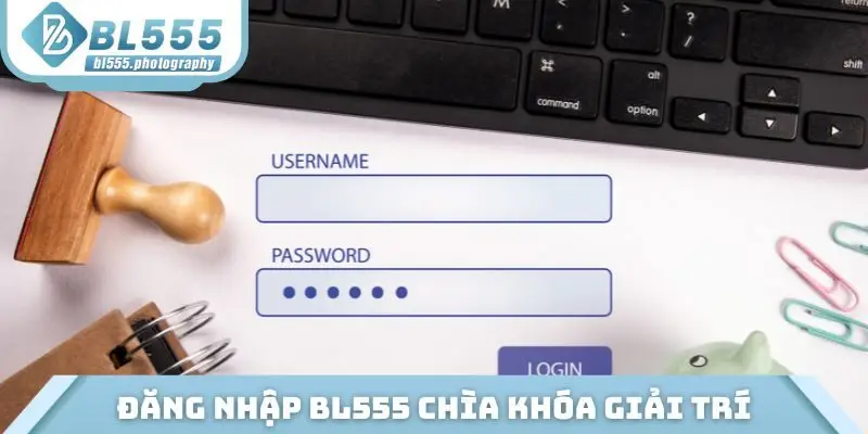 Đăng nhập BL555 chìa khóa giải trí hấp dẫn