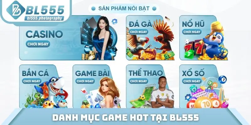Danh mục game hot khi trải nghiệm tại BL555
