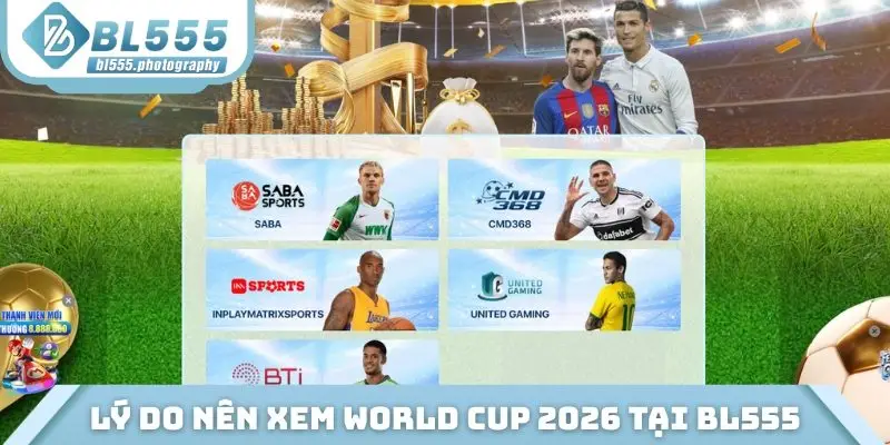 Những lý do nên xem World Cup 2026 tại BL555