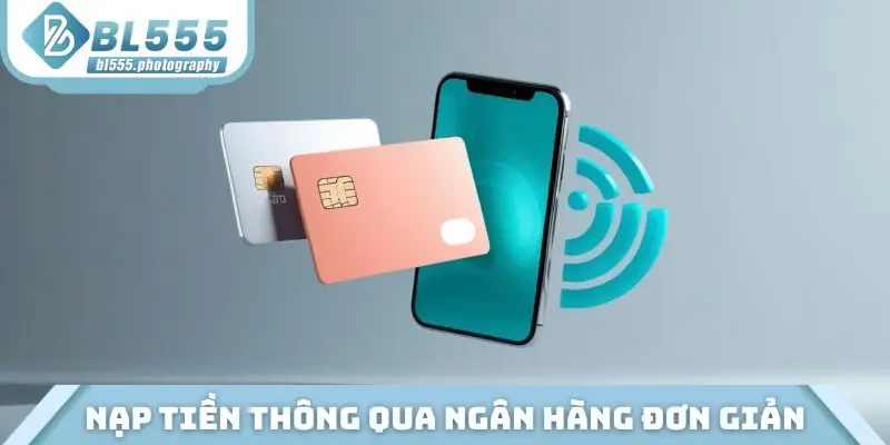 Nạp tiền thông qua ngân hàng đơn giản