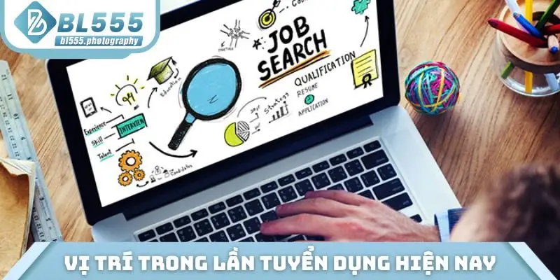 Những vị trí đáng chú ý trong lần tuyển dụng hiện nay