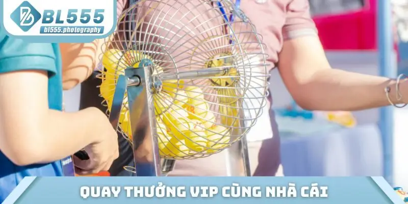 Quay thưởng VIP cùng nhà cái