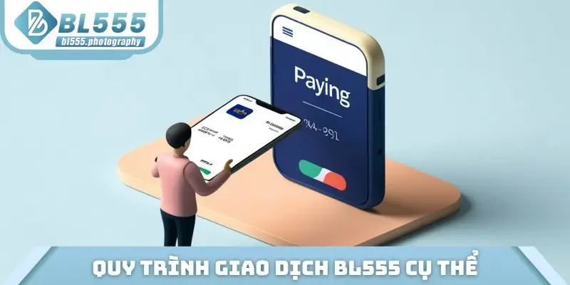 Quy trình giao dịch BL555 cụ thể