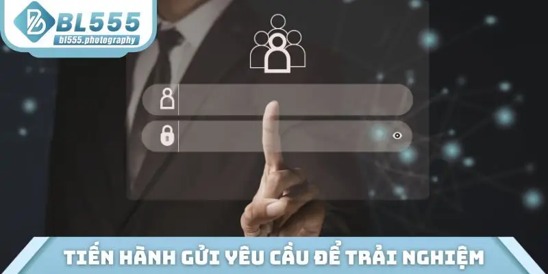 Tiến hành gửi yêu cầu để bắt đầu trải nghiệm