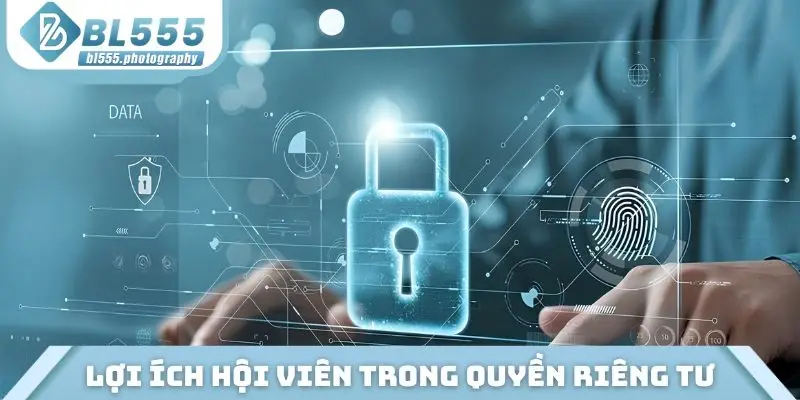 Tổng hợp lợi ích hội viên trong quyền riêng tư